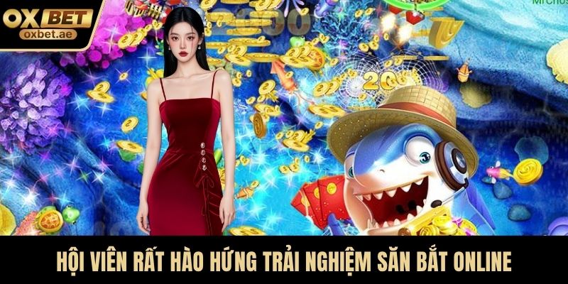Hội viên rất hào hứng trải nghiệm săn bắt online
