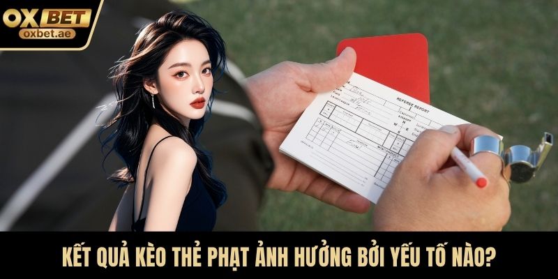 Kết quả Kèo thẻ phạt ảnh hưởng bởi yếu tố nào?