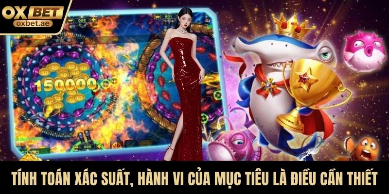 Tính toán xác suất, hành vi của mục tiêu là điều cần thiết